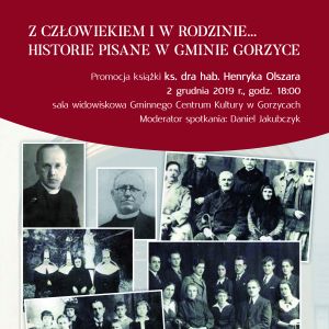 Z CZŁOWIEKIEM I W RODZINIE... HISTORIE PISANE W GMINIE GORZYCE - promocja książki ks. dra hab Henryka Olszara